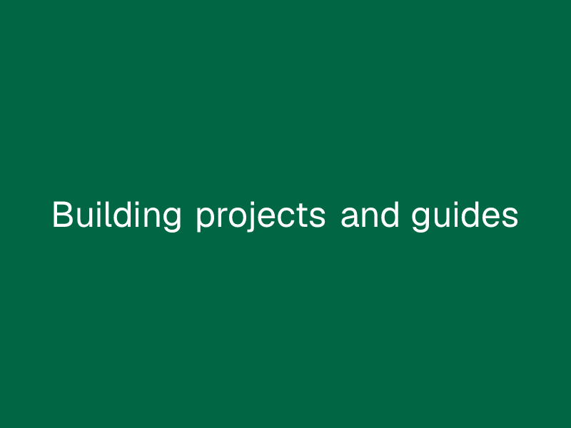 Building projects and guides