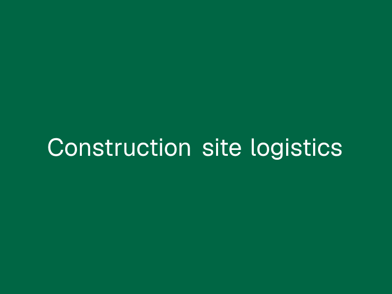 Construction site logistics