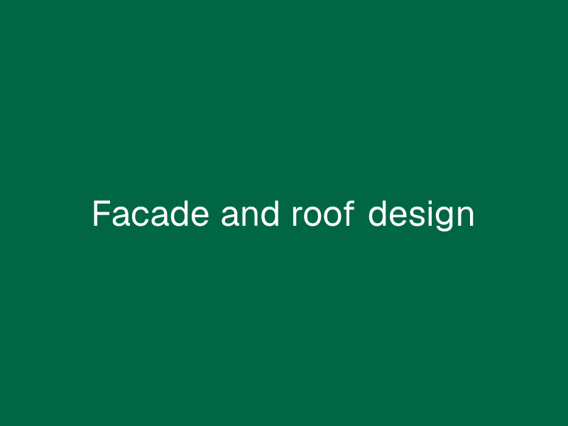 Facade and roof design