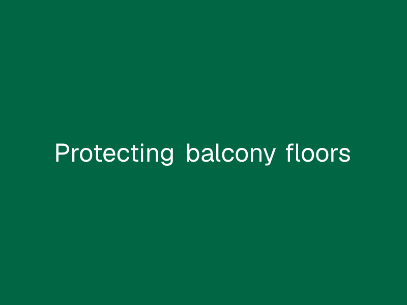 Protecting balcony floors