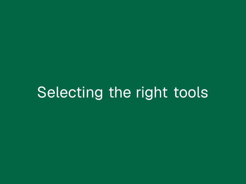 Selecting the right tools